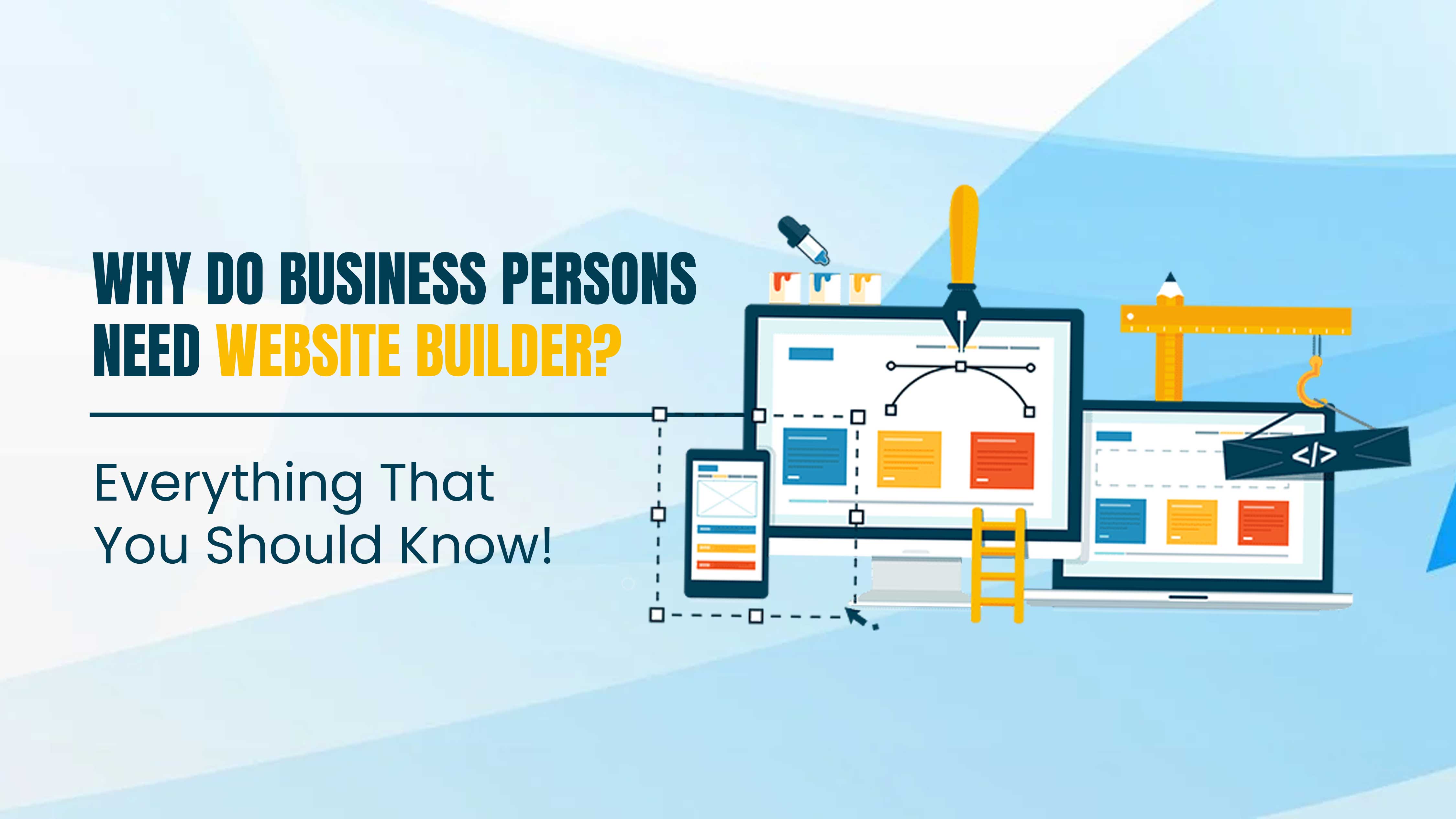 Why Do Business Persons Need Website Builder? Everything That You Should Know!
